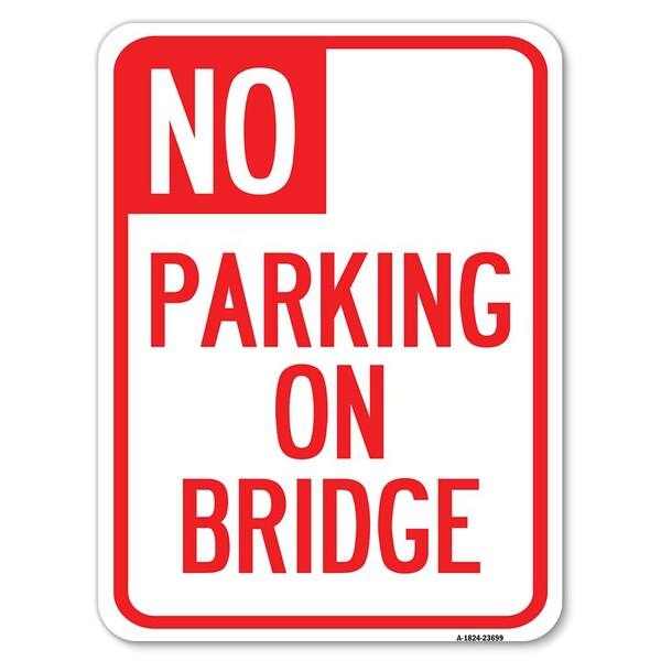 No Parking on Bridge Heavy-Gauge Aluminum Rust Proof Parking Sign, 18" x 24", A-1824-23699